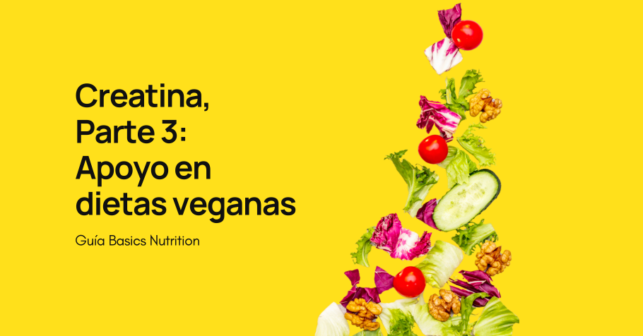 Guía Basics: Creatina. Parte 3: Importancia de la creatina para las dietas Veganas